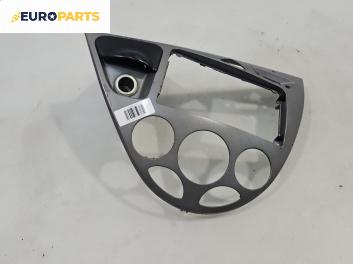 Централна конзола за Ford Focus I Hatchback (10.1998 - 12.2007)